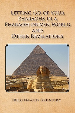 Könyv Letting Go of Your Pharaohs in a Pharaoh-Driven World and Other Revelations Reginald Gentry