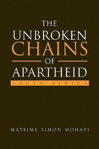 Knjiga Unbroken Chains of Apartheid Matsime Simon Mohapi