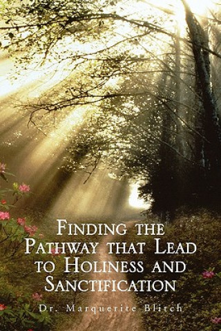 Könyv Finding the Pathway That Lead to Holiness and Sanctification Dr Marquerite Blitch