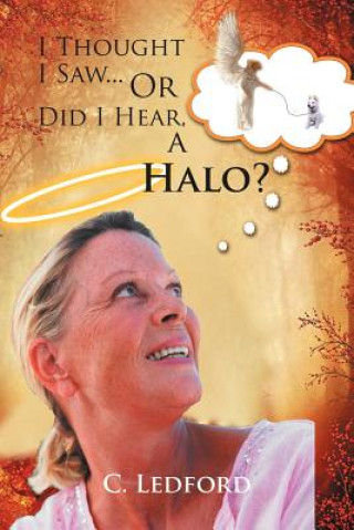 Book I Thought I Saw... or Did I Hear, a Halo? C Ledford