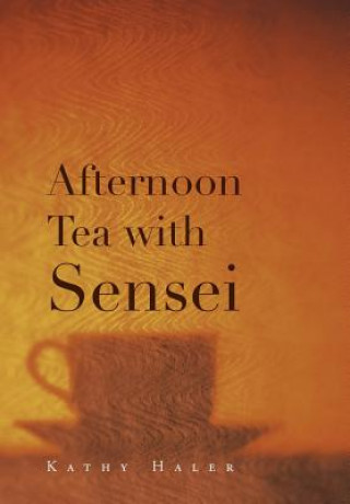 Kniha Afternoon Tea with Sensei Kathy Haler