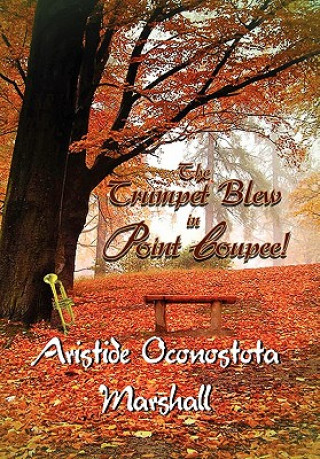 Kniha Trumpet Blew in Point Coupee! Aristide Oconostota Marshall