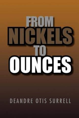 Kniha From Nickels to Ounces Deandre Otis Surrell