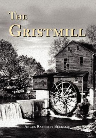 Kniha Gristmill Angus Rafferty Beckman