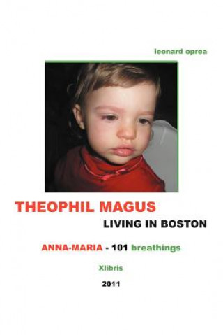 Könyv THEOPHIL MAGUS LIVING IN BOSTON - Anna-Maria 101 breathings Leonard Oprea