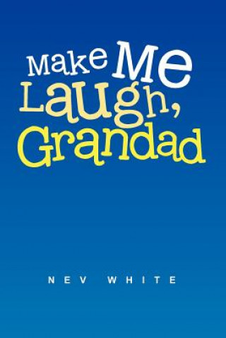Kniha Make Me Laugh, Grandad Nev White