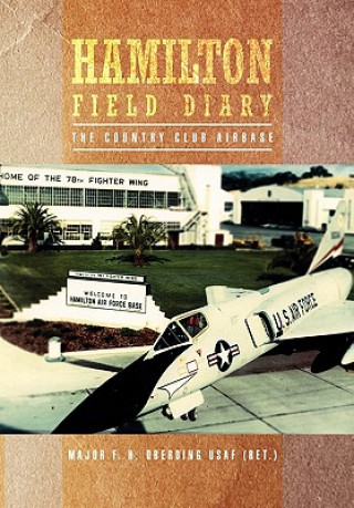 Buch Hamilton Field Diary Major F H Oberding Usaf (Ret )