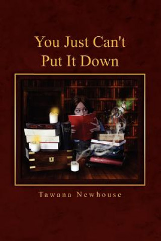 Knjiga You Just Can't Put It Down Tawana Newhouse