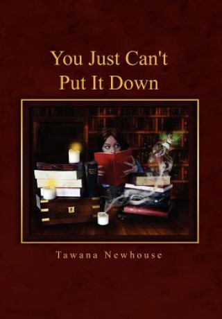 Kniha You Just Can't Put It Down Tawana Newhouse