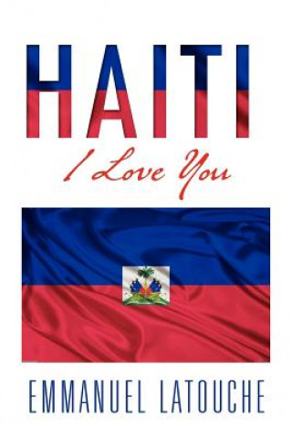 Livre Haiti, I Love You Emmanuel Latouche