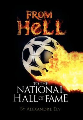 Kniha From Hell to the National Hall of Fame Alexandre Ely