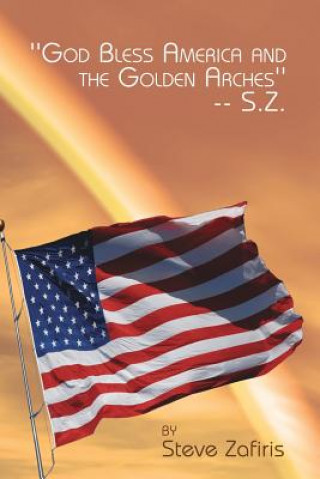Carte ''God Bless America and the Golden Arches''-- S.Z. Steve Zafiris