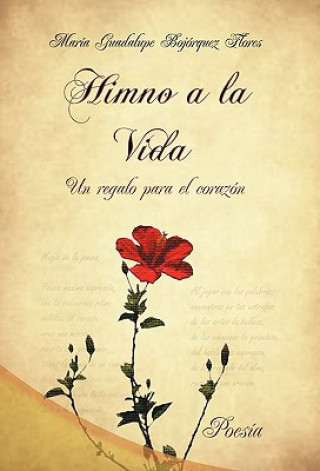 Kniha Himno a la Vida, Un Regalo Para El Corazon Maria Guadalupe Bojorquez Flores