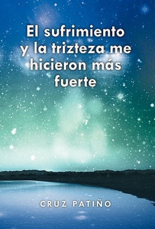 Libro Sufrimiento y La Trizteza Me Hicieron Mas Fuerte Cruz Patino