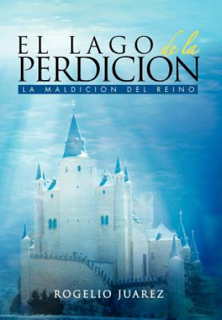 Kniha Lago de La Perdicion Rogelio Juaarez