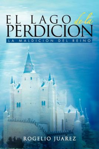 Книга Lago de La Perdicion Rogelio Juaarez