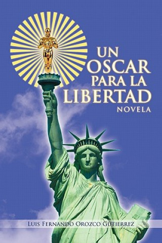 Knjiga Oscar Para La Libertad Luis Fernando Orozco Gutierrez