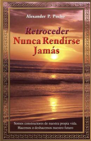 Knjiga Retroceder Nunca Rendirse Jamas Alexander P Pucho