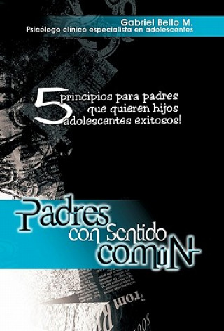 Книга Padres Con Sentido Comun Gabriel Bello M