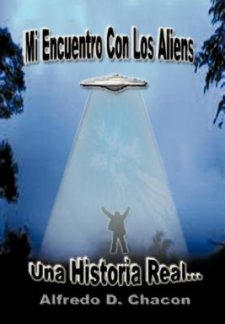 Kniha Mi Encuentro Con Los Aliens Alfredo D Chacaon