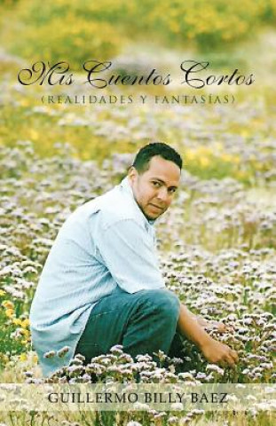 Kniha MIS Cuentos Cortos (Realidades y Fantasias) Guillermo Billy Baez