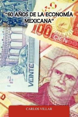 Book 60 Anos de La Economia Mexicana Carlos Villar