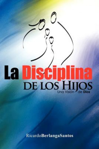 Livre La Disciplina de Los Hijos Ricardo Berlanga Santos