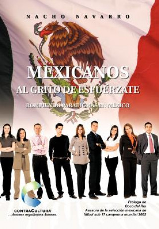 Könyv Mexicanos Al Grito de Esfuerzate Nacho Navarro
