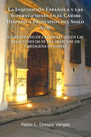 Knjiga Inquisicion Espanola y Las Supersticiones En El Caribe Hispano a Principios del Siglo XVII Pablo L Crespo Vargas