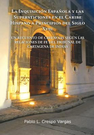 Knjiga Inquisicion Espanola y Las Supersticiones En El Caribe Hispano a Principios del Siglo XVII Pablo L Crespo Vargas