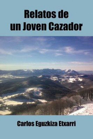 Book Relatos de Un Joven Cazador Carlos Eguzkiza Etxarri