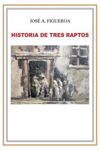 Książka Historia de Tres Raptos Jos a Figueroa