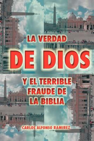 Kniha Verdad de Dios y El Terrible Fraude de La Biblia Carlos Alfonso Ramirez