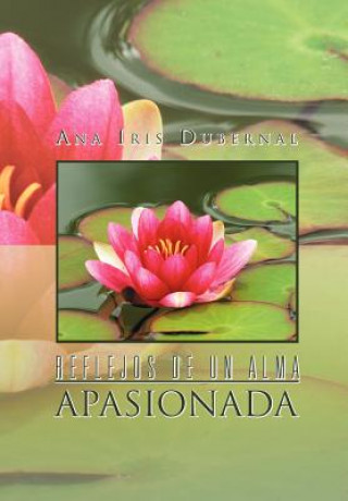Kniha Reflejos de Un Alma Apasionada Ana Iris Dubernal