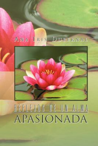 Kniha Reflejos de Un Alma Apasionada Ana Iris Dubernal