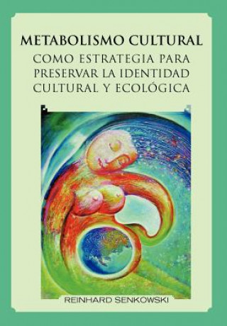 Kniha Metabolismo Cultural Como Estrategia Para Preservar La Identidad Cultural y Ecologica Reinhard Senkowski