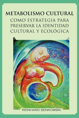 Книга Metabolismo Cultural Como Estrategia Para Preservar La Identidad Cultural y Ecologica Reinhard Senkowski