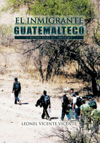 Könyv Inmigrante Guatemalteco Leonel Vicente Vicente