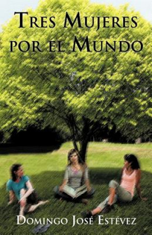 Libro Tres Mujeres Por El Mundo Domingo Jos Est Vez