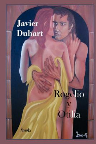 Könyv Rogelio y Otilia Javier Duhart