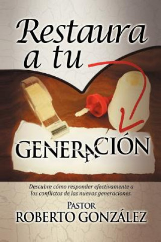 Könyv Restaura a Tu Generacion Pastor Roberto Gonzalez