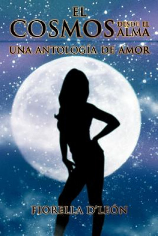 Knjiga Cosmos Desde El Alma Una Antologia de Amor Fiorella D'Leon