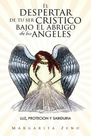 Kniha Despertar de Tu Ser Cristico Bajo El Abrigo de Los Angeles Margarita Zeno