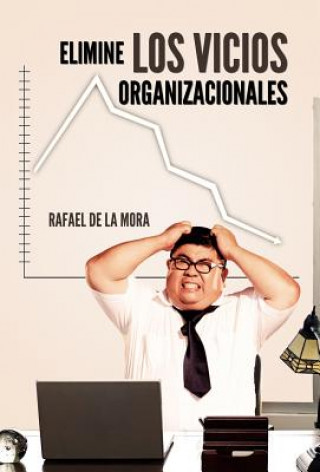 Książka Elimine Los Vicios Organizacionales. Rafael De La Mora