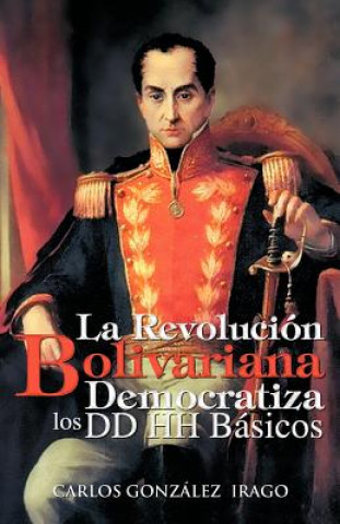 Kniha Revolucion Bolivariana Democratiza Los DD Hh Basicos Carlos Gonzalez Irago