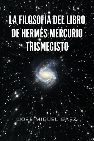 Kniha Filosofia del Libro de Hermes Mercurio Trismegisto Jose Miguel Baez