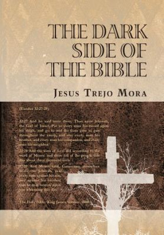 Könyv Dark Side of the Bible Jesus Trejo Mora