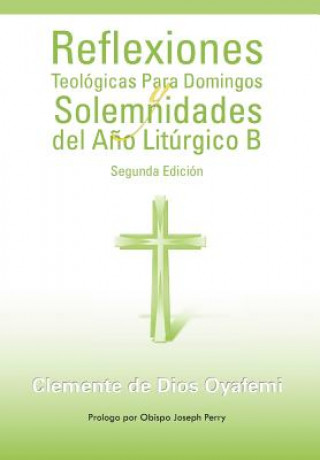 Kniha Reflexiones Teologicas Para Domingos y Solemnidades del Ano Liturgico B Clemente De Dios Oyafemi