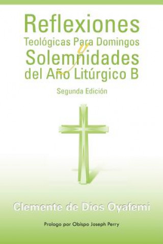 Kniha Reflexiones Teologicas Para Domingos y Solemnidades del Ano Liturgico B Clemente De Dios Oyafemi