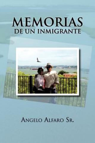 Книга Memorias de Un Inmigrante Angelo Alfaro Sr